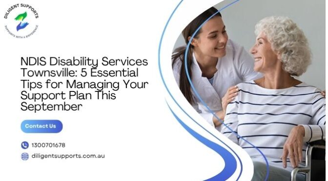 NDIS Disability Services Townsville: 5 Essential Tips for Managing Your Support Plan This September